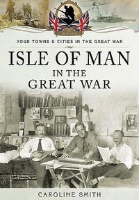 Enlarge image Cover: Isle of Man in the Great War - Pen & Sword Military