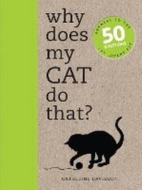 Enlarge image Cover: Why Does My Cat Do That? - Ivy Press