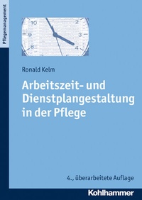 Abbildung von: Arbeitszeit- und Dienstplangestaltung in der Pflege - Kohlhammer