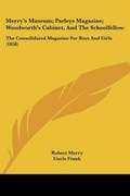 Cover: Merry's Museum; Parleys Magazine; Woodworth's Cabinet, And The Schoolfellow - Kessinger Publishing