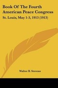 Cover: Book Of The Fourth American Peace Congress - Kessinger Publishing