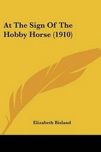 Abbildung von: At The Sign Of The Hobby Horse (1910) - Kessinger Publishing