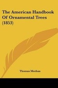 Cover: The American Handbook Of Ornamental Trees (1853) - Kessinger Publishing Co
