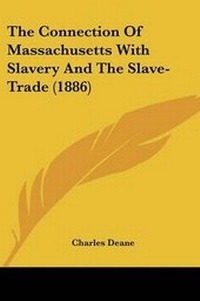 Abbildung von: The Connection Of Massachusetts With Slavery And The Slave-Trade (1886) - Kessinger Publishing