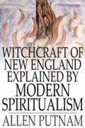 Cover: Witchcraft of New England Explained by Modern Spiritualism - The Floating Press