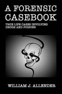 Abbildung von: A Forensic Casebook: True Life Cases Involving Drugs and Poisons - Austin Macauley Publishers