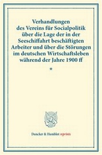 Abbildung von: Verhandlungen des Vereins für Socialpolitik über die Lage der in der Seeschiffahrt beschäftigten Arbeiter und über die Störungen im deutschen Wirtschaftsleben während der Jahre 1900 ff. - Duncker & Humblot