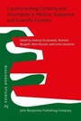 Cover: Communicating Certainty and Uncertainty in Medical, Supportive and Scientific Contexts - John Benjamins Publishing Company