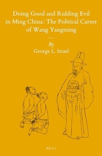 Abbildung von: Doing Good and Ridding Evil in Ming China: The Political Career of Wang Yangming - Brill