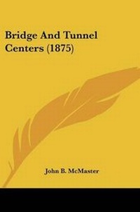 Abbildung von: Bridge And Tunnel Centers (1875) - Kessinger Publishing