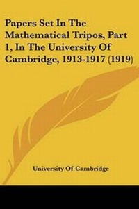 Abbildung von: Papers Set In The Mathematical Tripos, Part 1, In The University Of Cambridge, 1913-1917 (1919) - Kessinger Publishing