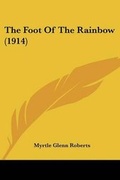 Cover: The Foot Of The Rainbow (1914) - Kessinger Publishing