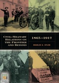 Cover: Civil-Military Relations on the Frontier and Beyond, 1865-1917 - Praeger Publishers Inc