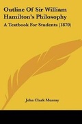 Cover: Outline Of Sir William Hamilton's Philosophy - Kessinger Publishing