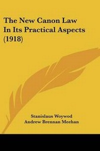 Abbildung von: The New Canon Law In Its Practical Aspects (1918) - Kessinger Publishing