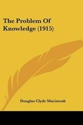 Cover: The Problem Of Knowledge (1915) - Kessinger Publishing