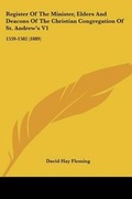 Cover: Register Of The Minister, Elders And Deacons Of The Christian Congregation Of St. Andrew's V1 - Kessinger Publishing
