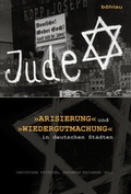 Cover: &raquo;Arisierung&laquo; und &raquo;Wiedergutmachung&laquo; in deutschen St&auml;dten - B&ouml;hlau