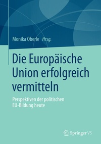 Abbildung von: Die Europäische Union erfolgreich vermitteln - Springer VS
