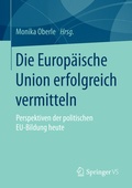 Cover: Die Europ&auml;ische Union erfolgreich vermitteln - Springer VS
