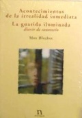 Cover: Acontecimientos de la irrealidad inmediata ; La guarida iluminada (diario de sanatorio) - Editorial Aletheia, S.C.