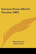 Cover: Extracts From Alfred's Orosius (1885) - Kessinger Publishing