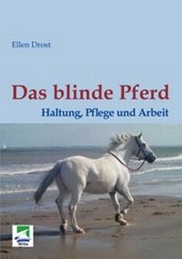 Abbildung von: Das blinde Pferd: Haltung, Pflege und Arbeit - WiSa