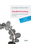 Cover: Mindful Parenting - Achtsamkeit und Selbstf&uuml;rsorge f&uuml;r Eltern - Arbor
