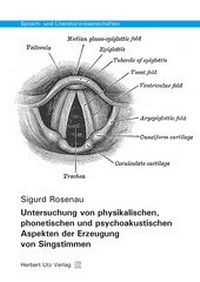 Abbildung von: Untersuchung von physikalischen, phonetischen und psychoakustischen Aspekten der Erzeugung von Singstimmen - utzverlag GmbH