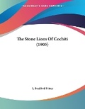 Cover: The Stone Lions Of Cochiti (1903) - Kessinger Publishing