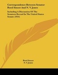 Cover: Correspondence Between Senator Reed Smoot And N. V. Jones - Kessinger Publishing