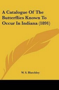 Abbildung von: A Catalogue Of The Butterflies Known To Occur In Indiana (1891) - Kessinger Publishing