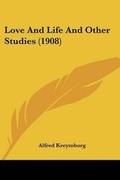 Cover: Love And Life And Other Studies (1908) - Kessinger Publishing