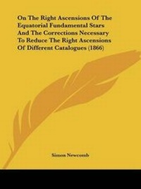 Abbildung von: On The Right Ascensions Of The Equatorial Fundamental Stars And The Corrections Necessary To Reduce The Right Ascensions Of Different Catalogues (1866) - Kessinger Publishing