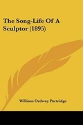 Cover: The Song-Life Of A Sculptor (1895) - Kessinger Publishing