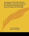 Cover: An Attempt To Test The Theories Of Capillary Action By Comparing The Theoretical And Measured Forms Of Drops Of Fluid (1883) - Kessinger Publishing