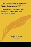 Cover: The Twentieth Century New Testament V3 - Kessinger Publishing
