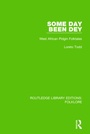 Cover: Some Day Been Dey (RLE Folklore) - Routledge