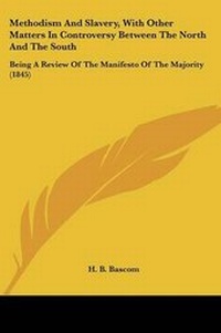 Enlarge image Cover: Methodism And Slavery, With Other Matters In Controversy Between The North And The South - Kessinger Publishing
