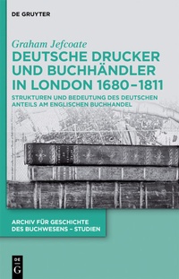 Bild vergrößern Bild: Deutsche Drucker und Buchhändler in London 1680-1811 - De Gruyter