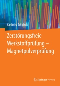 Abbildung von: Zerstörungsfreie Werkstoffprüfung - Magnetpulverprüfung - Springer Vieweg