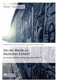Cover: Von der Wende zur Deutschen Einheit? Der deutsche Wiedervereinigungsprozess 1989/90 - GRIN Verlag