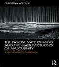 Cover: The Fascist State of Mind and the Manufacturing of Masculinity - Routledge