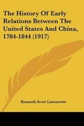 Cover: The History Of Early Relations Between The United States And China, 1784-1844 (1917) - Kessinger Publishing