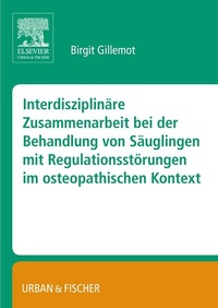 Abbildung von: Interdisziplinäre Zusammenarbeit bei der Behandlung von Säuglingen mit Regulationsstörungen im osteopathischen Kontext - Urban & Fischer