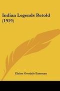 Cover: Indian Legends Retold (1919) - Kessinger Publishing