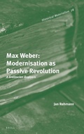 Cover: Max Weber: Modernisation as Passive Revolution - Brill