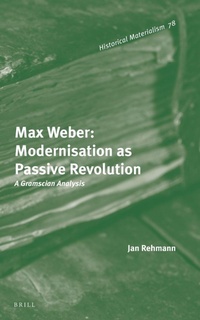 Enlarge image Cover: Max Weber: Modernisation as Passive Revolution - Brill