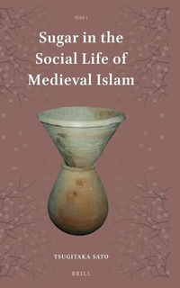 Abbildung von: Sugar in the Social Life of Medieval Islam - Brill
