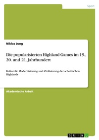 Abbildung von: Die popularisierten Highland Games im 19., 20. und 21. Jahrhundert - GRIN Verlag